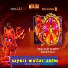 sayuri mattar antes e depois